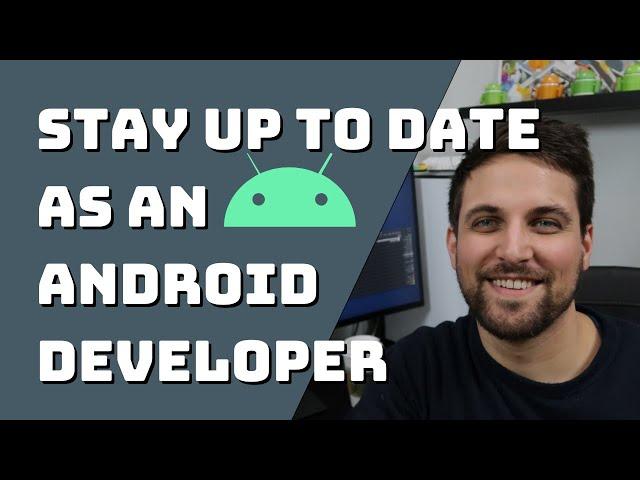 How To Stay Up to Date as an Android Developer ??