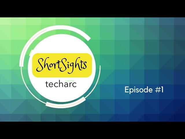 Techarc ShortSights Episode #1