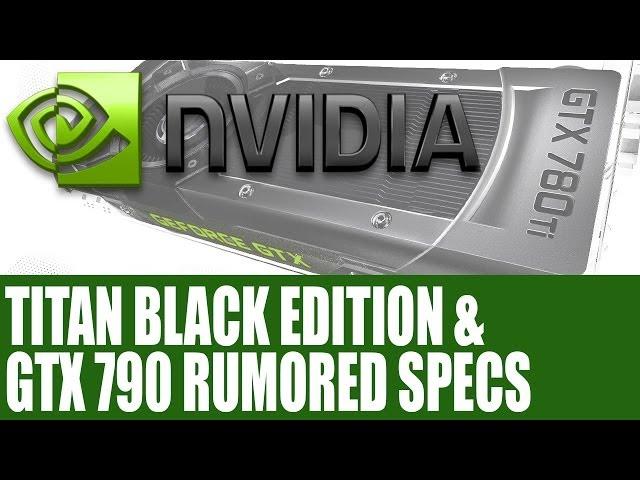 Nvidia GeForce GTX Titan Black Edition & GTX 790 Rumored Specs & Info