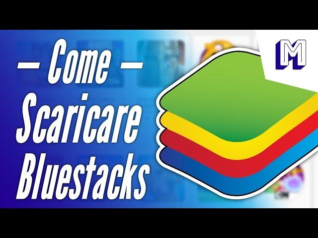 Come Scaricare Bluestacks 2 per PC Windows 10/8.1/8/7 - Aggiornato Gratis Tutorial ITA