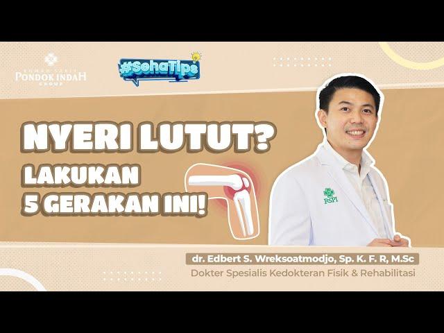 Nyeri Lutut? Lakukan 5 Gerakan Ini! - dr. Edbert S. Wreksoatmodjo, Sp. K. F. R, M.Sc