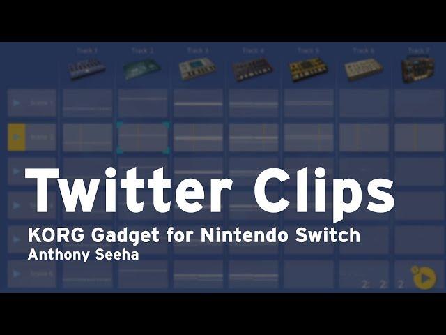 KORG Gadget Switch: Twitter Clips - Anthony Seeha