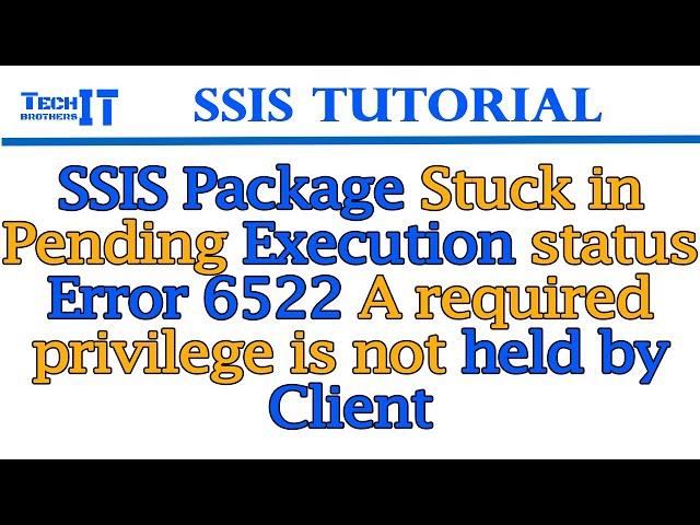 SSIS Package Stuck in Pending Execution status Error 6522 A required privilege is not held by Client