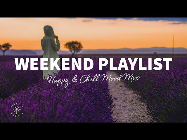 Weekend Playlist ️ Happy & Chill Mood Mix