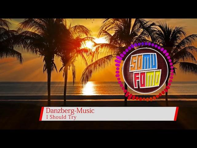 Danzberg-Music - I Should Try (SoMuFoMo - Muzyka bez licencji)