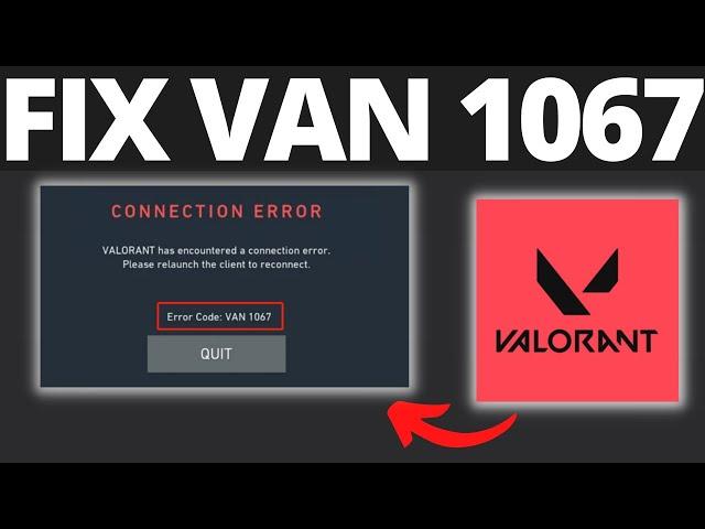 How To Fix Valorant Error Code VAN 1067 - Valorant Has Encountered A Connection Error