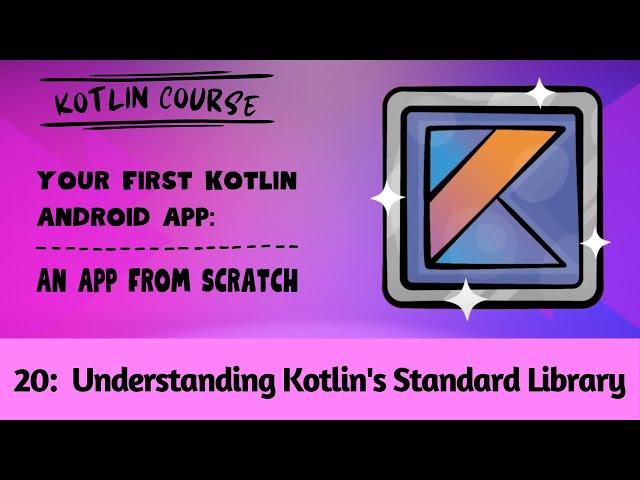 Your First Kotlin Android App, Episode 20: Understanding Kotlin's Standard Library