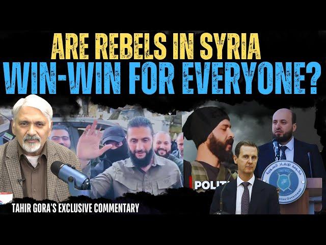 Are Rebels in Syria win-win for everyone? Tahir Gora's Exclusive Commentary