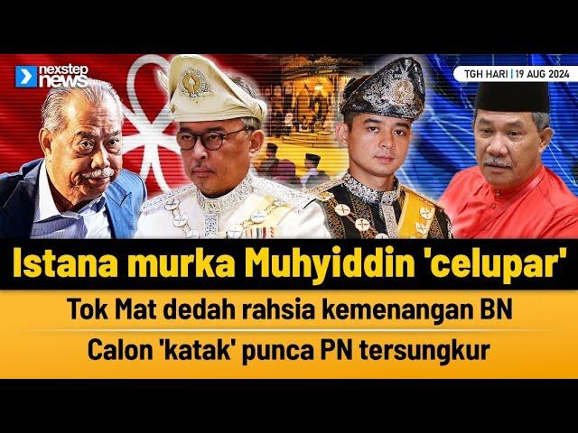 TERKINI! Istana murka Muhyiddin 'celupar' | Tok Mat dedah rahsia kemenangan BN | Calon 'katak' pu...