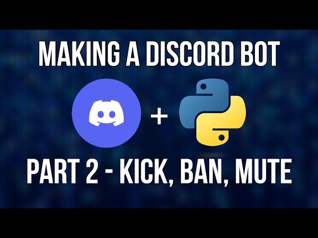 How To Code a Discord Bot In Python Tutorial | Part 2 - Moderation Commands (Kick/Ban/Mute/Timeout)