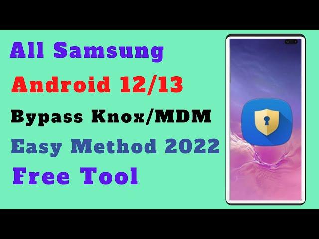 FREE !! Bypass KNOX / MDM On Any Samsung Android 12/13