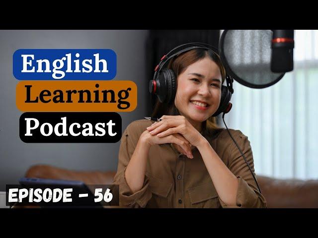 English Learning Podcast Conversation Episode 56| Advanced | English Listening and Speaking Practice