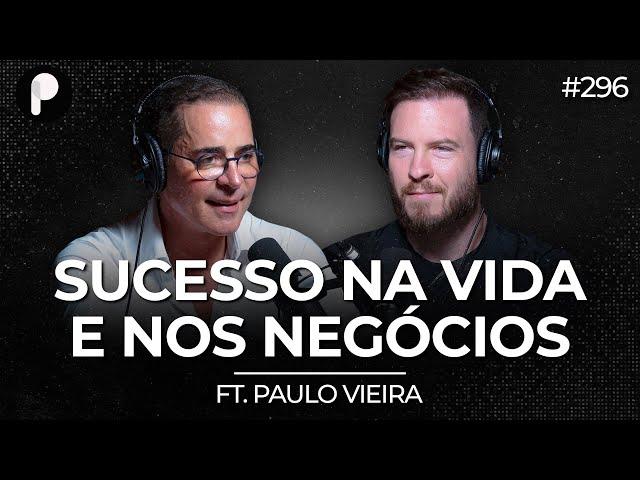 COMO CONSTRUIR UMA MENTALIDADE DE SUCESSO? (Paulo Vieira) | PrimoCast 296