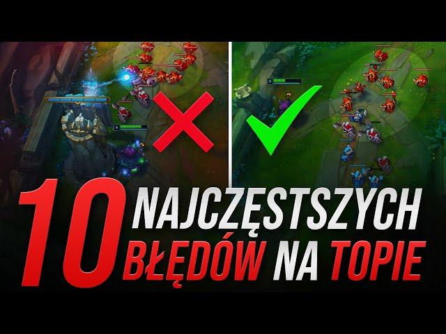 10 NAJCZĘSTSZYCH BŁĘDÓW NA TOPIE  -- Poradnik Top lane