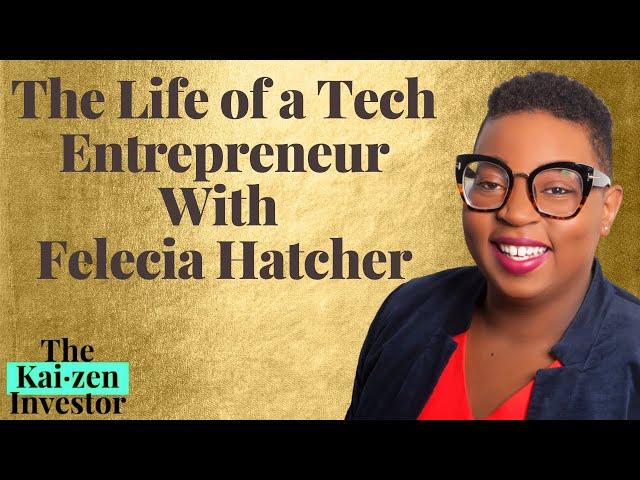 The Life of a Tech Entrepreneur with Felecia Hatcher