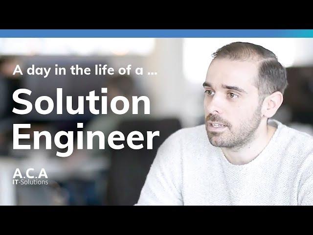 A day in the life of a Solution Engineer