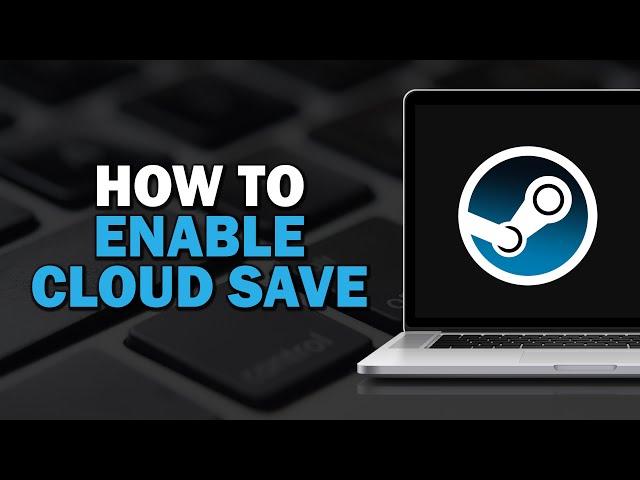 How to Enable Steam Cloud Save (Easiest Way)​​​​​​​