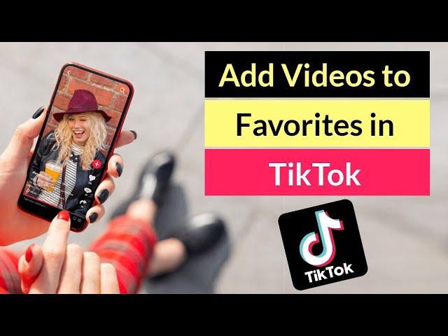 How to Add Videos to Favorites on TikTok App?