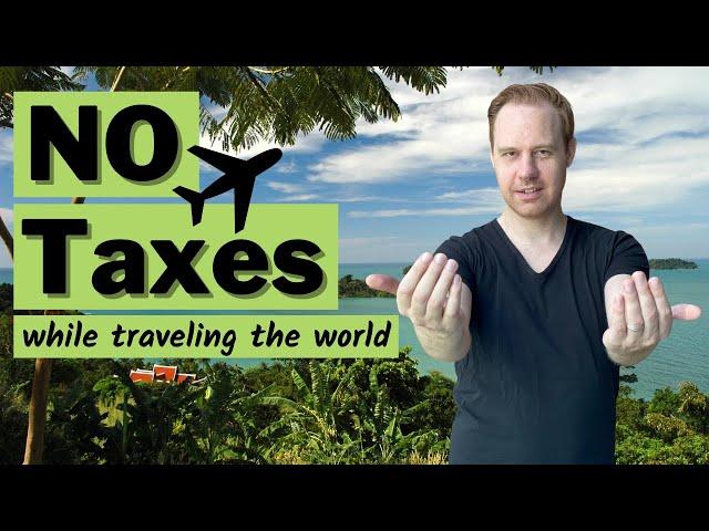 How to Pay Zero Tax While Traveling the World