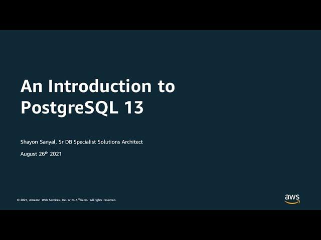 An Introduction to PostgreSQL 13 - AWS Online Tech Talks