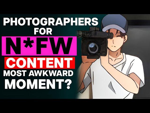 Photographers For N*FW Content, What's The Most Awkward Moment You've Had?