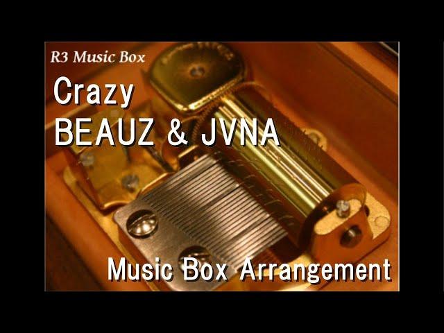 Crazy/BEAUZ & JVNA [Music Box]