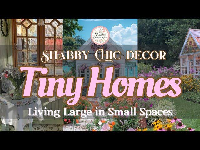 Living Large in Small Spaces: How Shabby Chic Makes Tiny Homes Feel Grand| Shabby Chic Decor Ideas