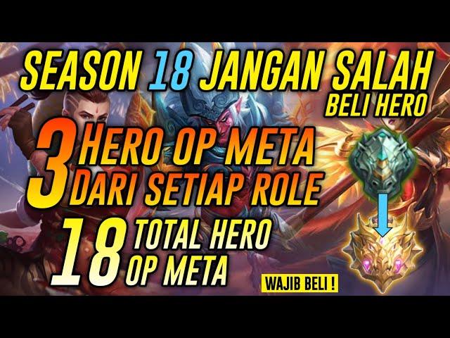 SEASON 18 JANGAN SALAH BELI HERO ! Inilah 3 Hero OP & Meta Dari Setiap Role ! 18 TOTAL HERO MLBB