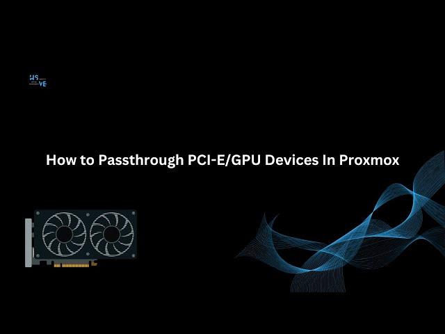 How to Passthrough PCI-E/GPU Devices In Proxmox