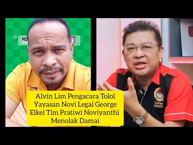 ALVIN LIM PENGACARA TOLOL | YAYASAN NOVI LEGAL GEORGE ELKEL TIM PRATIWI NOVIYANTHI MENOLAK DAMAI