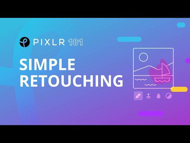 Pixlr 101 Episode 3: Simple Retouching