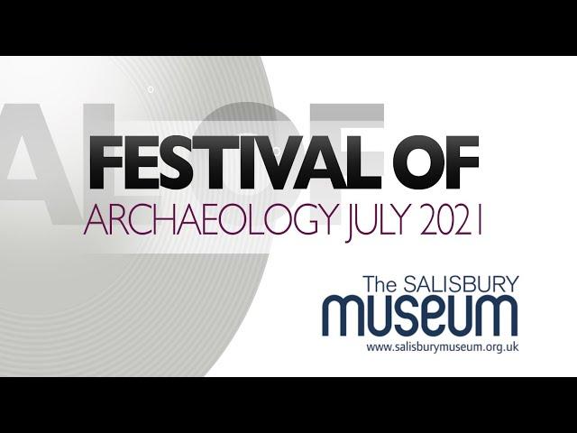 Festival of Archaeology July 2021 - Salisbury Museum