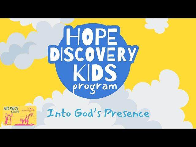 Hope Discovery Kids | Moses Leads | Into God's Presence