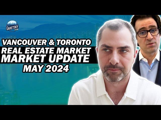 Vancouver & Toronto Real Estate Market Update May 2024