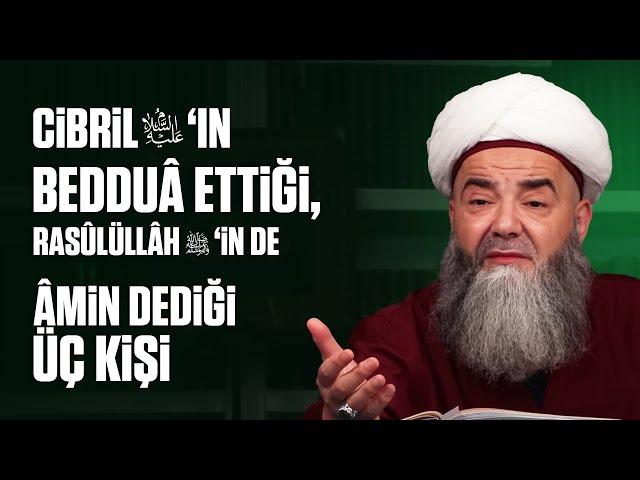 Cibril Aleyhisselâm'ın Bedduâ Ettiği, Rasûlüllâh ﷺ’in de Âmin Dediği Üç Kişi