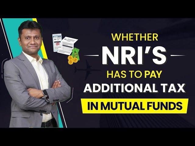 Explained: Do NRIs Pay Extra Tax on Mutual Funds? #mutualfunds