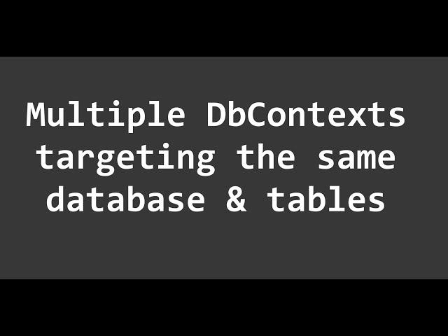 How to create multiple DbContexts that target the same database and tables