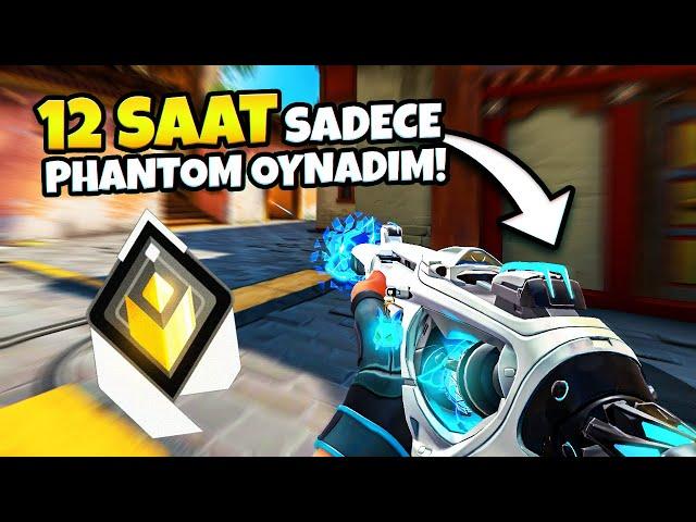 Valorant'ta 12 SAAT sadece PHANTOM oynadım!