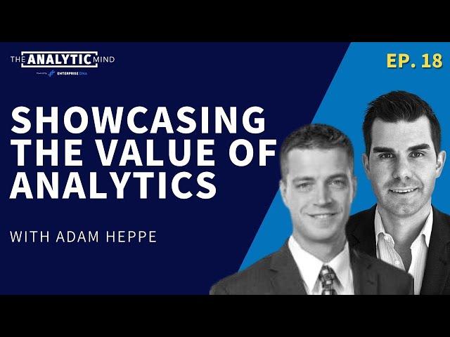 Ep. 18 | Showcasing The Value Of Analytics With Adam Heppe