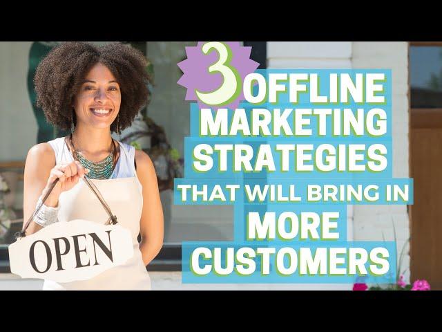 3 Offline Marketing Strategies That Will Bring In More Customers