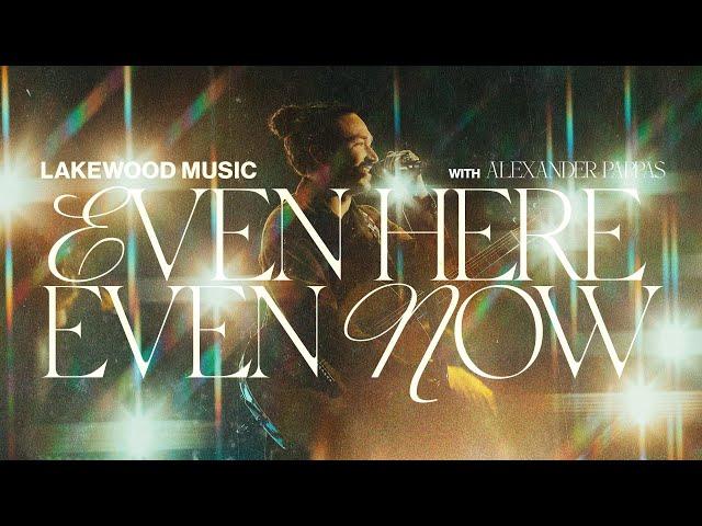 Even Here Even Now | Lakewood Music and @AlexanderPappas