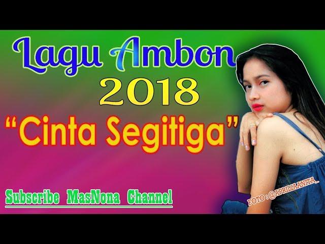 Cinta Segitiga | Lagu Ambon  2019 | Baper dan Bikin Galau |