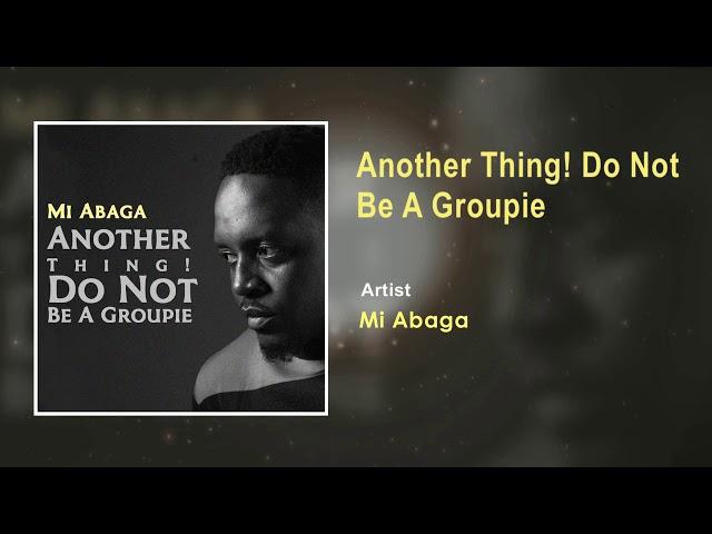 M.I Abaga - Another Thing! Do Not Be A Groupie (Official Audio)