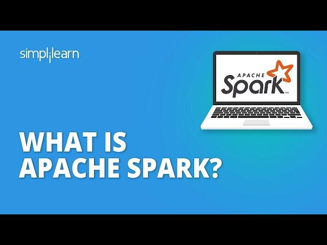 What Is Apache Spark? | Apache Spark Tutorial | Apache Spark For Beginners | Simplilearn