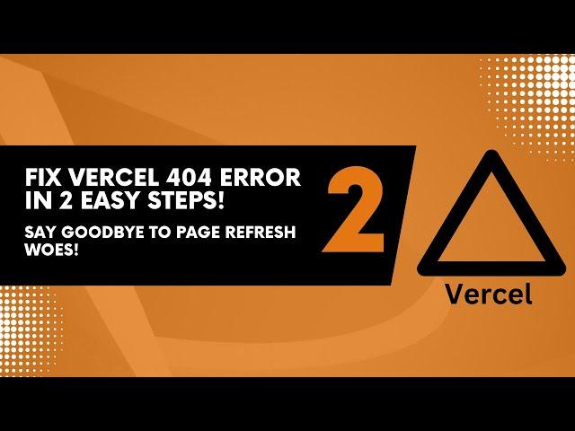 Fix Vercel 404 Error in 2 Easy Steps! Say Goodbye to Page Refresh Woes!