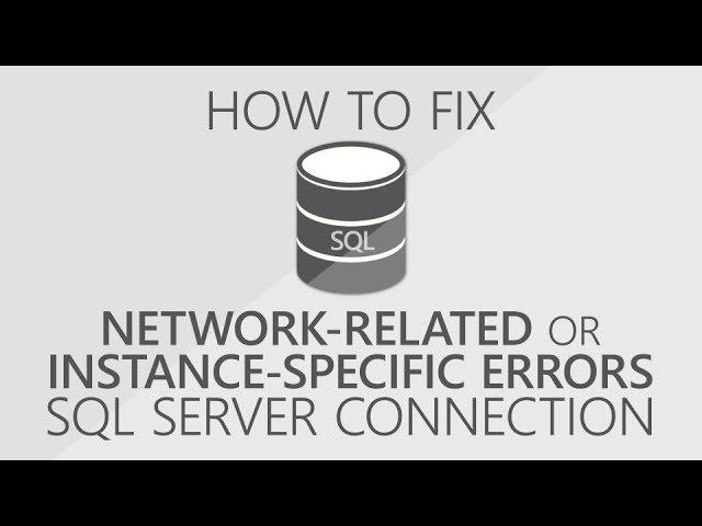 How to fix a network-related or instance-specific error connecting to SQL Server