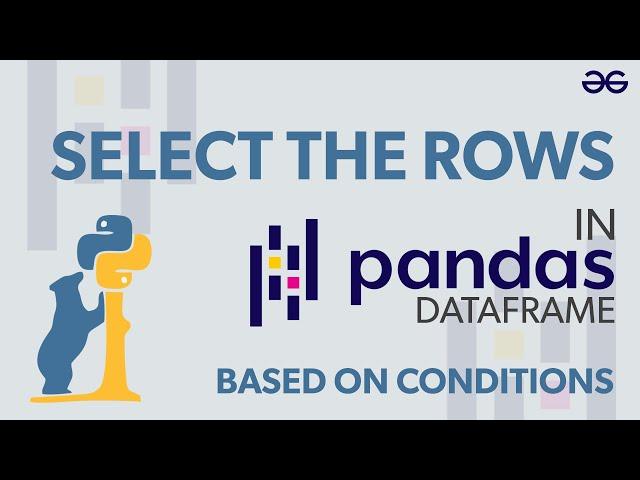 Selecting Rows in Pandas DataFrame Based on Conditions | GeeksforGeeks