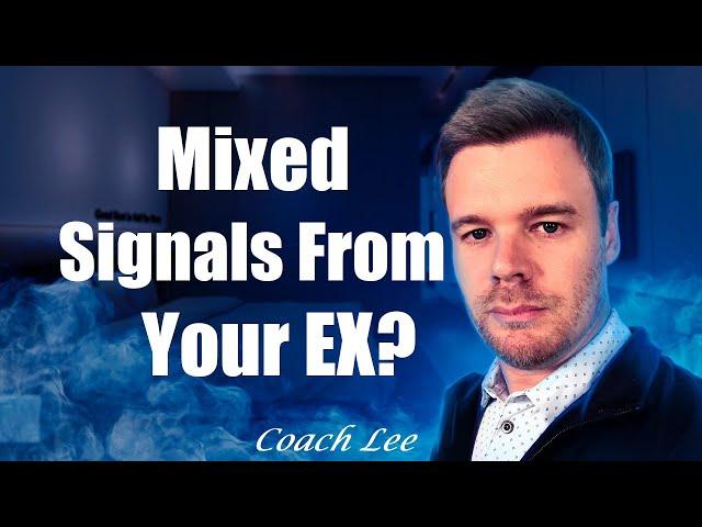 Getting Mixed Signals From Your Ex?