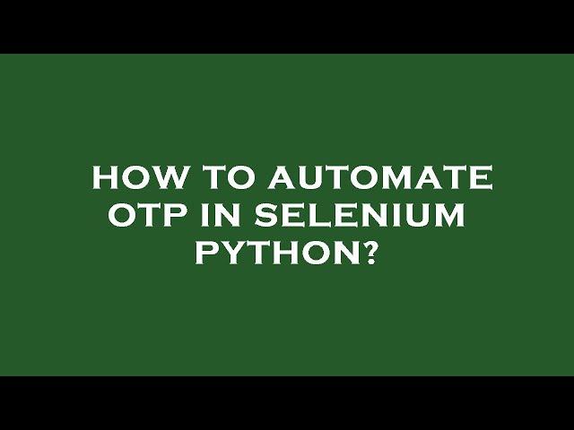 How to automate otp in selenium python?