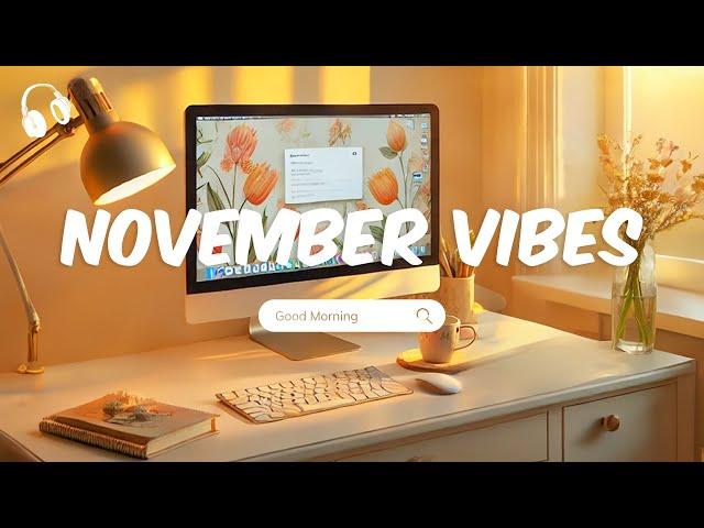 November Vibes  Chill Music Playlist  Chill songs to start your new month